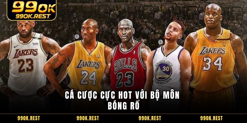 Cá cược cực hot với bộ môn bóng rổ