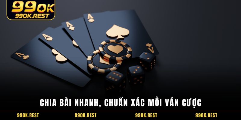 Chia bài nhanh, chuẩn xác mỗi ván cược