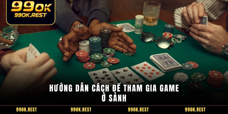Hướng dẫn cách để tham gia game ở sảnh