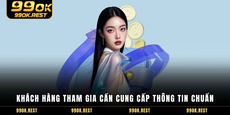 Khách hàng tham gia cần cung cấp thông tin chuẩn