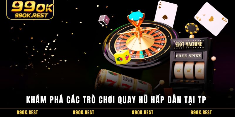 Khám phá các trò chơi quay hũ hấp dẫn tại TP