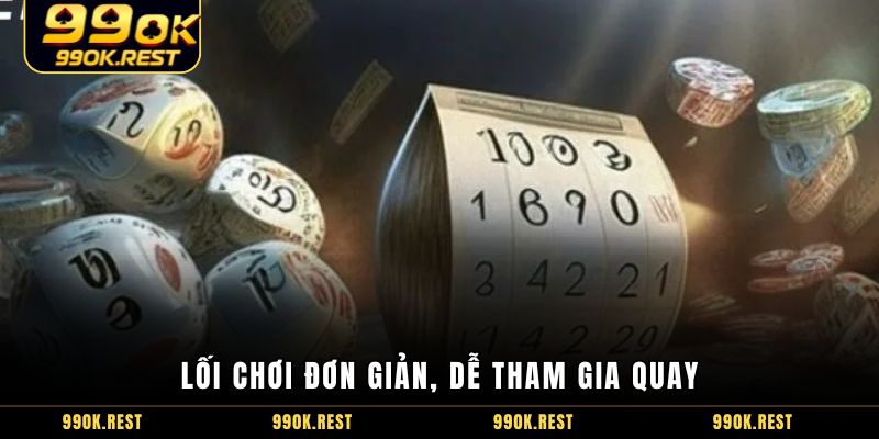 Lối chơi đơn giản, dễ tham gia quay