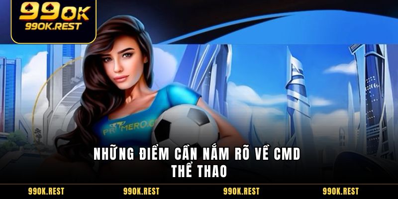 Những điểm cần nắm rõ về CMD thể thao
