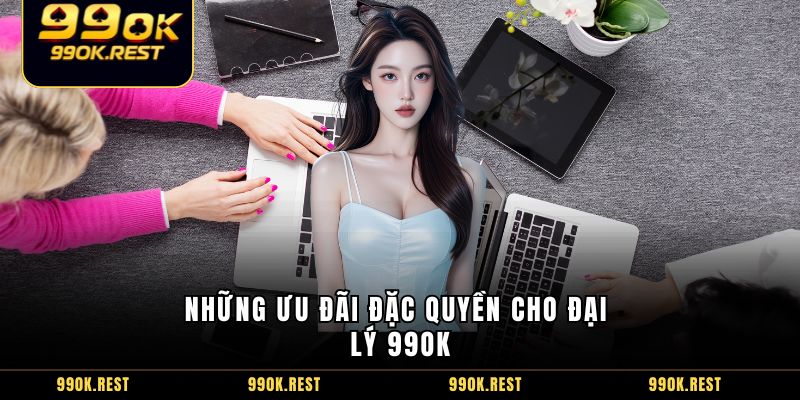 Những ưu đãi đặc quyền cho đại lý 99OK