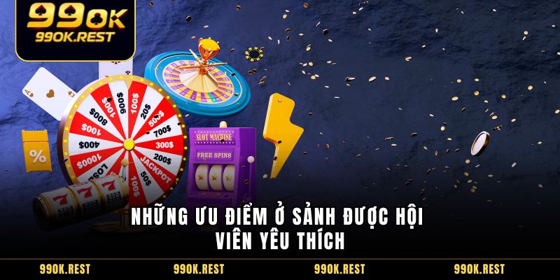 Những ưu điểm ở sảnh được hội viên yêu thích