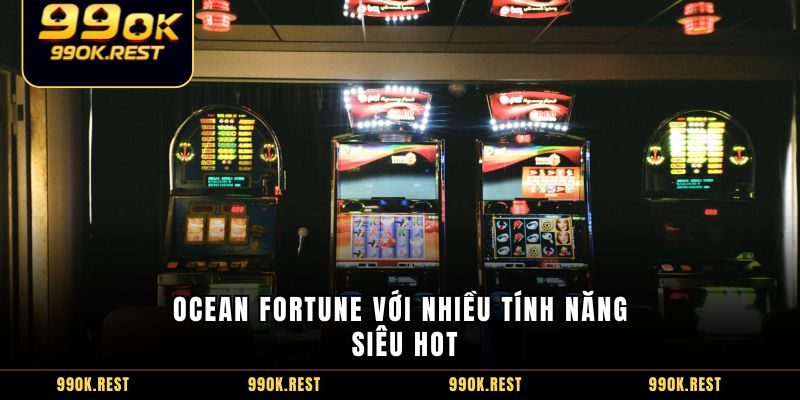 Ocean Fortune với nhiều tính năng siêu hot