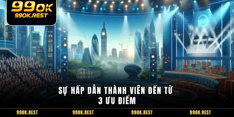 Sự hấp dẫn thành viên đến từ 3 ưu điểm