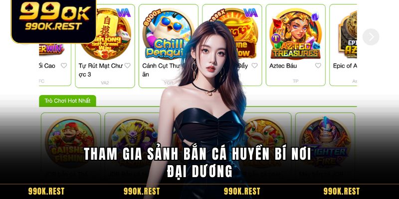 Tham gia sảnh bắn cá huyền bí nơi đại dương
