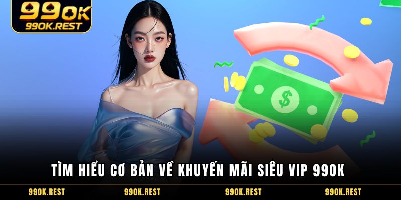 Tìm hiểu cơ bản về khuyến mãi siêu VIP 99OK