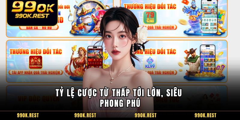 Tỷ lệ cược từ thấp tới lớn, siêu phong phú