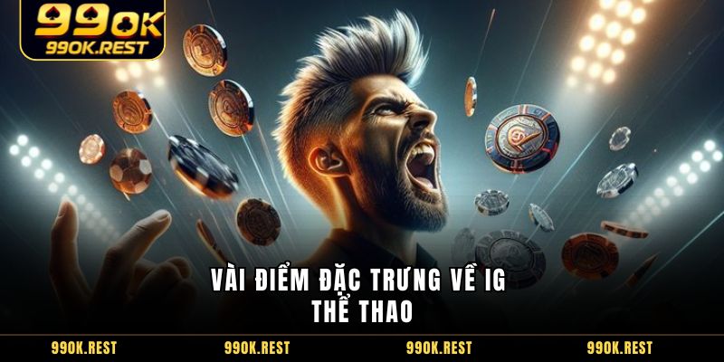 Vài điểm đặc trưng về IG thể thao